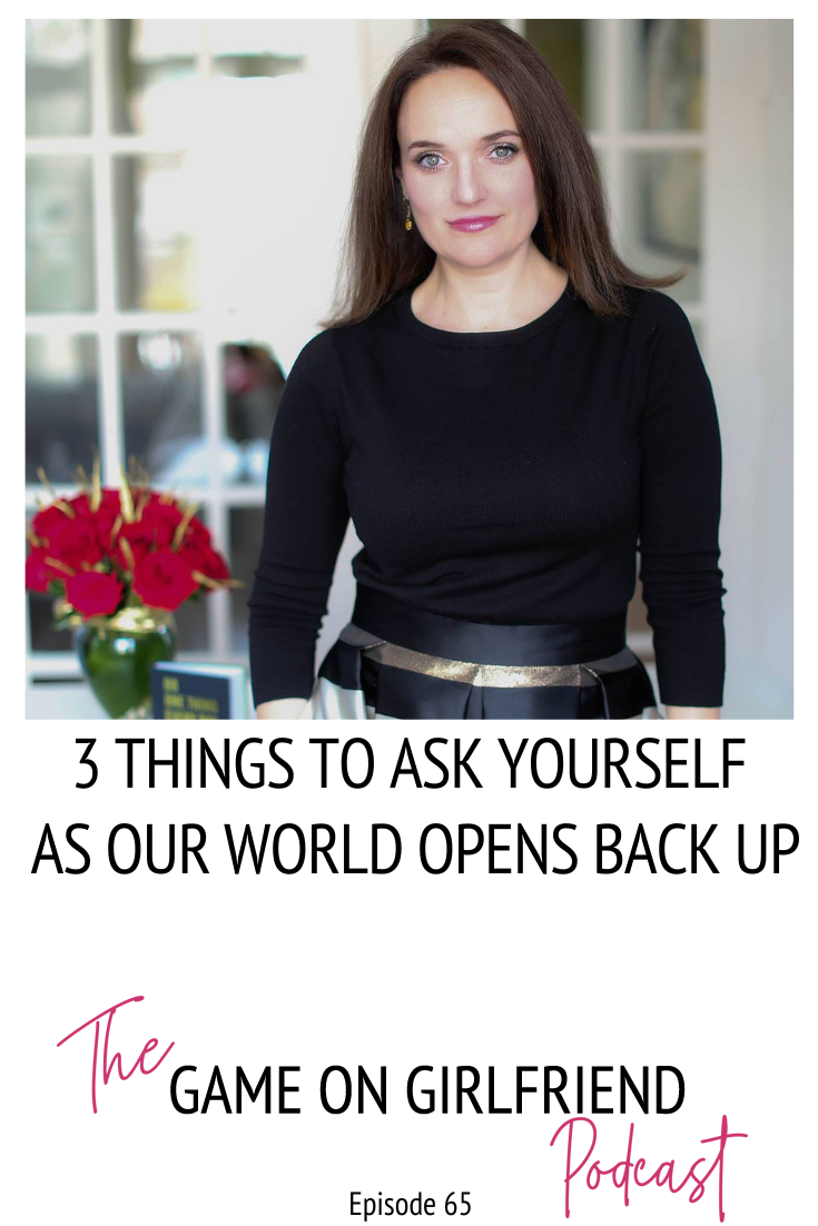 Episode 65: 3 Things to Ask Yourself as Our World Opens Back Up