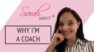 Sarah Uncut Featured Image for Episode 4 - Why I'm a Coach