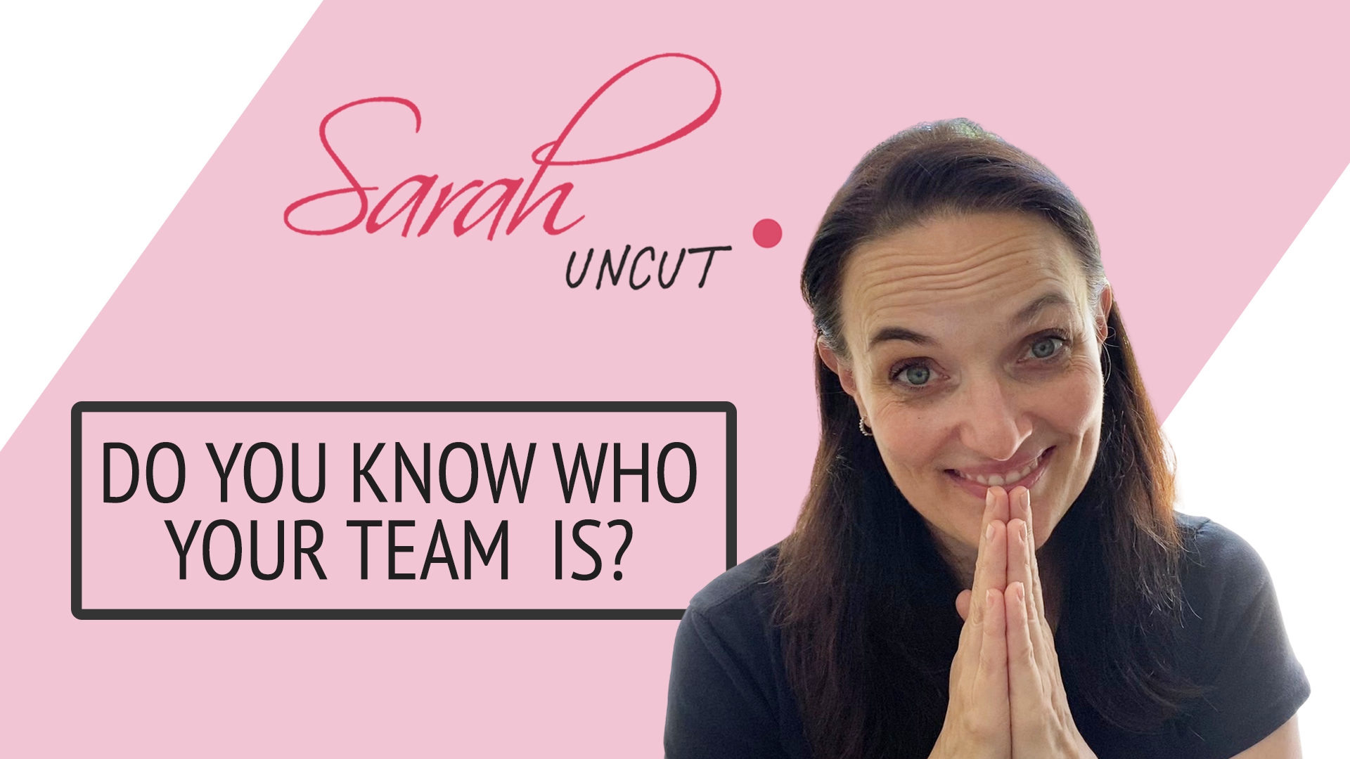 SarahUncutEp7Thumbnail Sarah Uncut Thumbnail Image for Episode 7 - Do You Know Who Your Team Is?