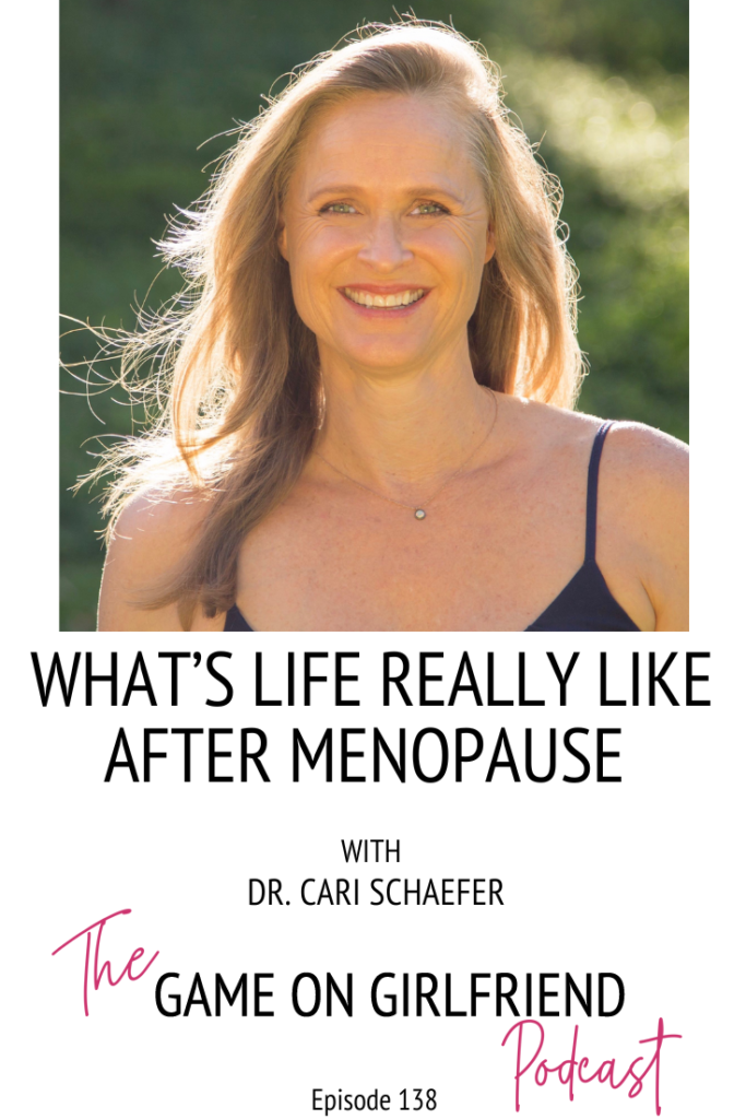 Woman in black tank top in front of trees with text What's life really like after menopause with Dr. Cari Schaefer on The Game On Girlfriend Podcast with Sarah Walton