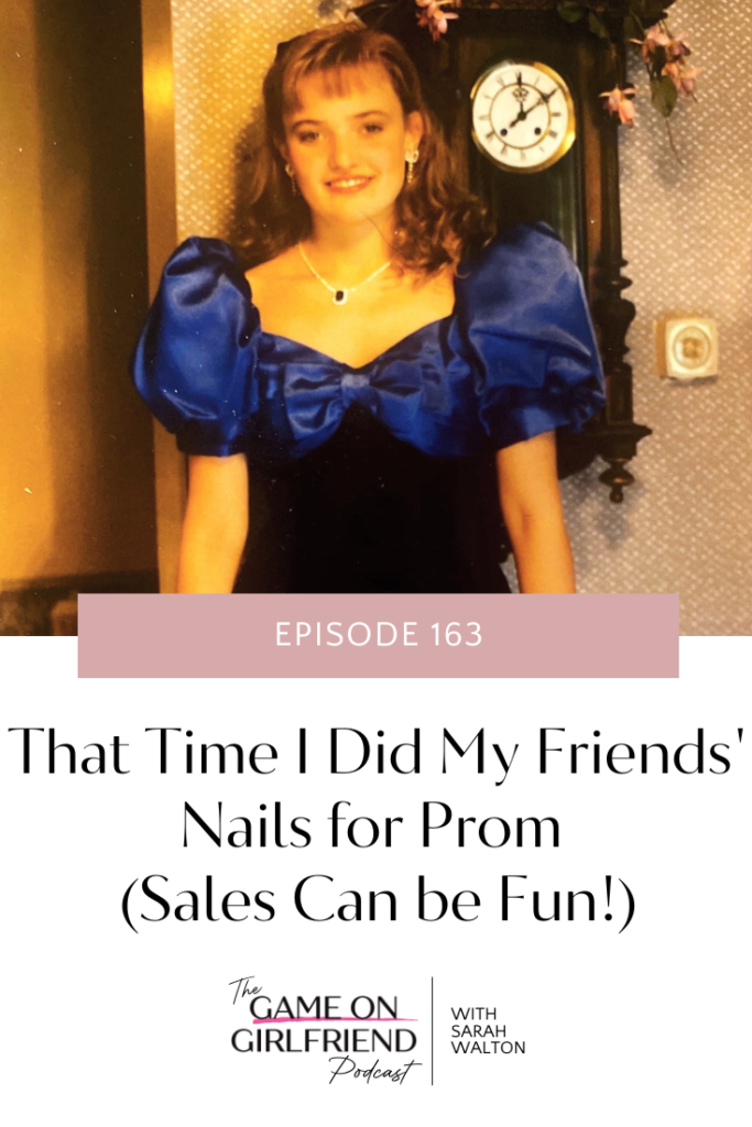 Photo of teenage girl in blue and black prom dress with blue bow, wearing oval necklace and a brown antique clock behind her, with text below Episode 163, That Time I Did My Friends' Nails for Prom (Sales Can be Fun!), The Game On Girlfriend Podcast with Sarah Walton