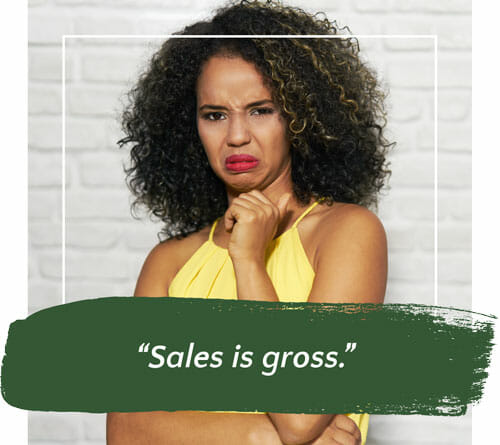 A woman with her hand on her chin and repulsed expression with the words “Sales is gross.”
