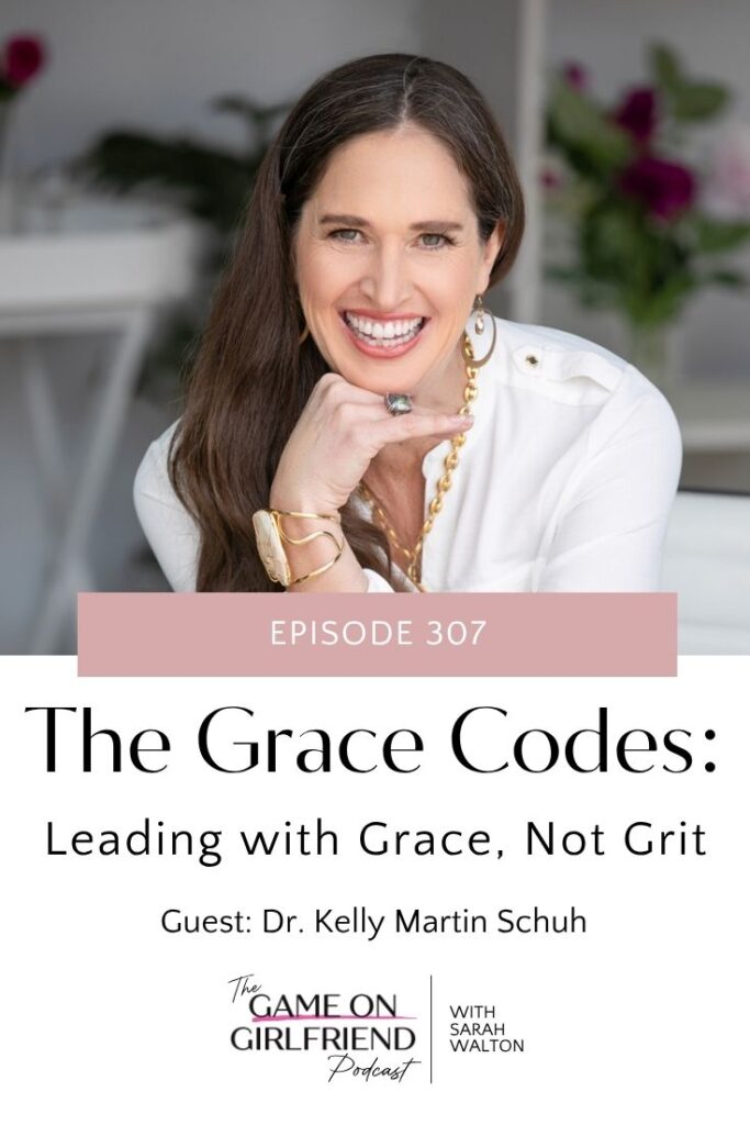 Dr Kelly Martin Schuh discusses Grace Codes framework for women entrepreneurs on Game On Girlfriend® podcast episode 307