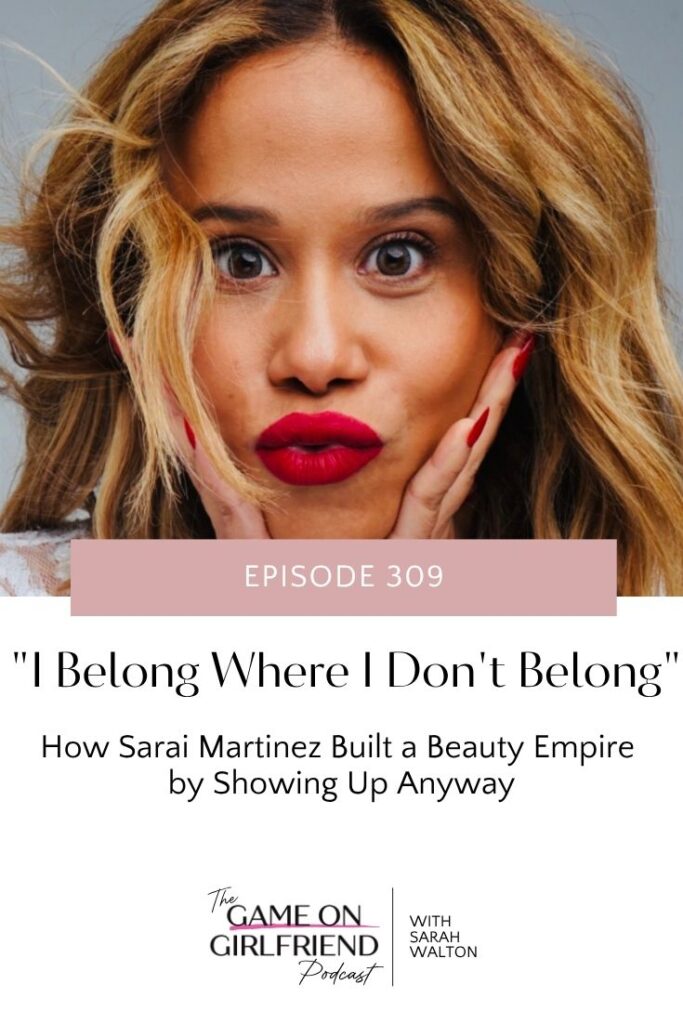 Sarai Martinez beauty entrepreneur who built confidence by showing up where she didn't belong - women entrepreneurs building confidence