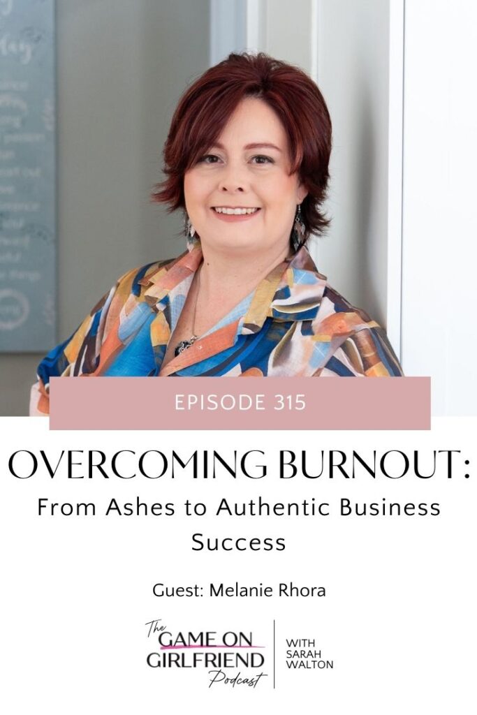 Overcoming burnout entrepreneurs header image Melanie Rhora Game on Girlfriend® podcast episode 315