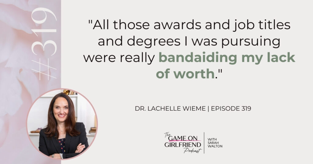 Dr LaChelle Wieme quote about how career achievements were bandaiding lack of self worth
