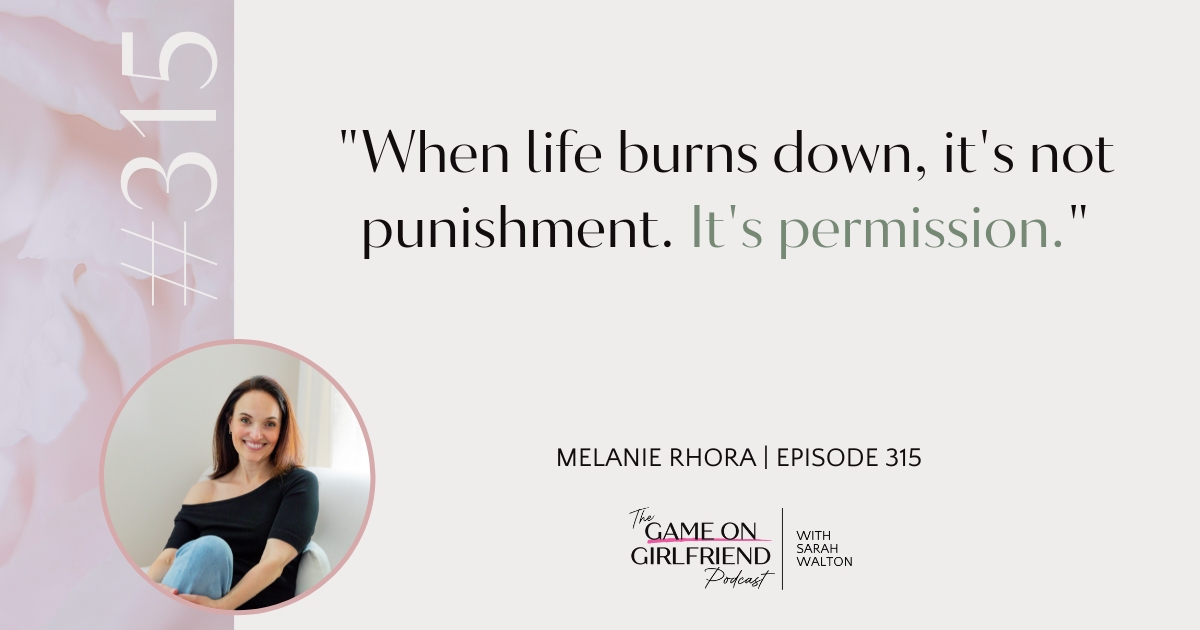 Quote from Melanie Rhora about overcoming burnout: When life burns down it's not punishment it's permission
