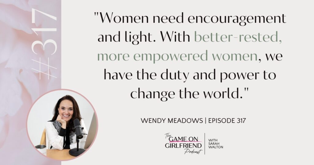 Wendy Meadows mission statement about empowered women changing the world on Game On Girlfriend podcast