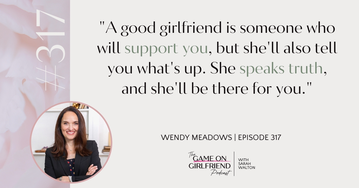 Wendy Meadows quote about what makes a good girlfriend on Game On Girlfriend podcast with Sarah Walton