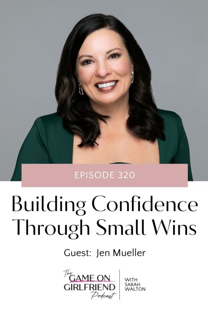 Jen Mueller and Sarah Walton discuss building confidence through small wins on Game On Girlfriend podcast episode 320