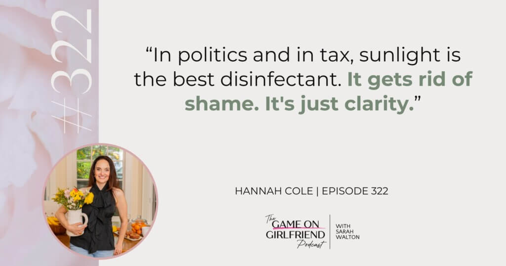 Hannah Cole quote on sunlight as the best disinfectant for tax shame - Game On Girlfriend® podcast Episode 322