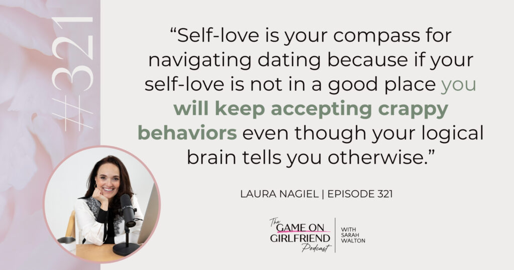 "Quote from dating coach Laura Nagiel: Self-love is your compass for navigating dating because if your self-love is not in a good place you will keep accepting crappy behaviors even though your logical brain tells you otherwise"