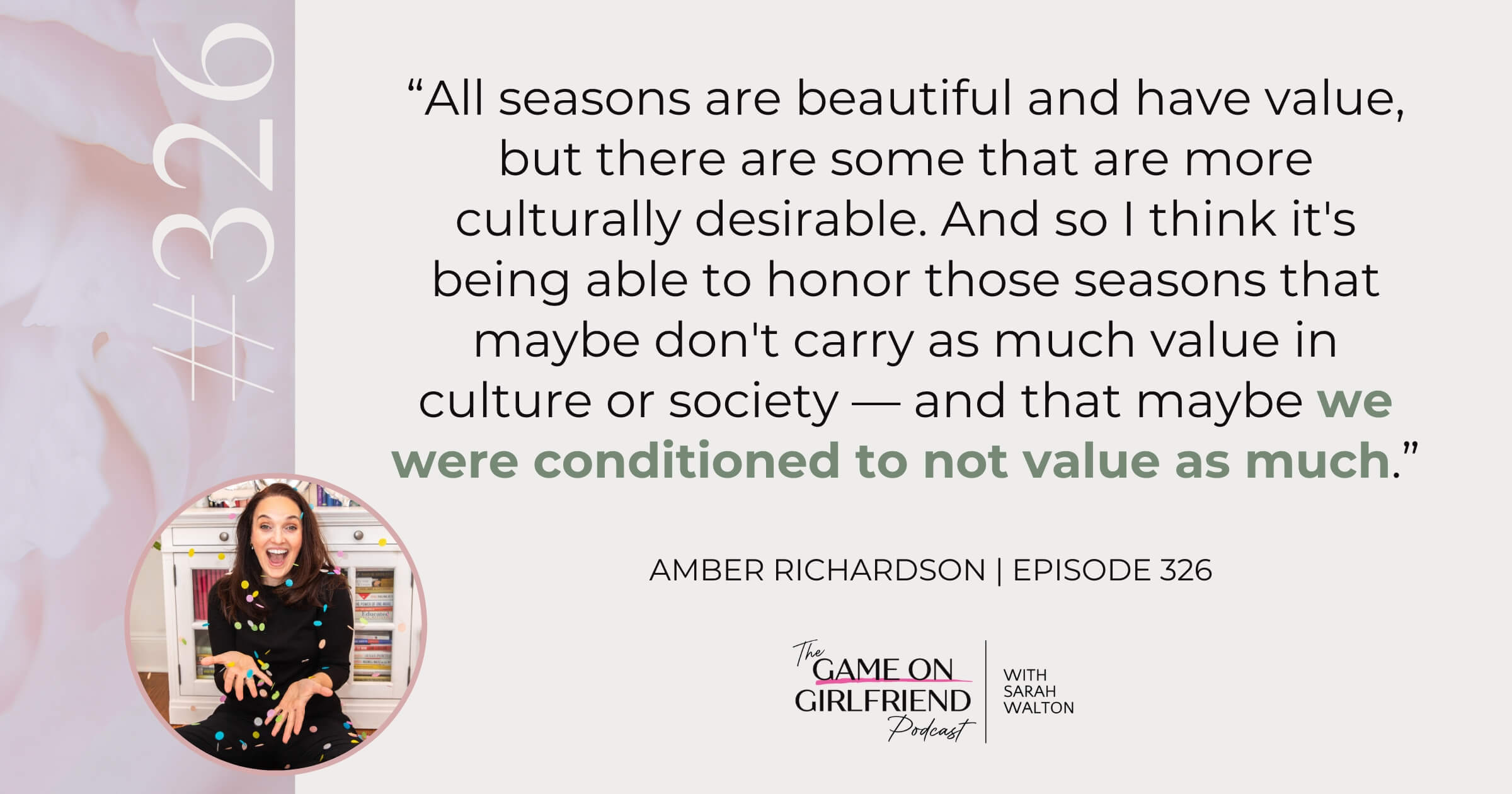 Amber Richardson on the Seasons We Were Conditioned to Overlook Amber Richardson quote on honoring all seasons of life, including the ones culture doesn't celebrate - Game On Girlfriend® podcast Episode 326