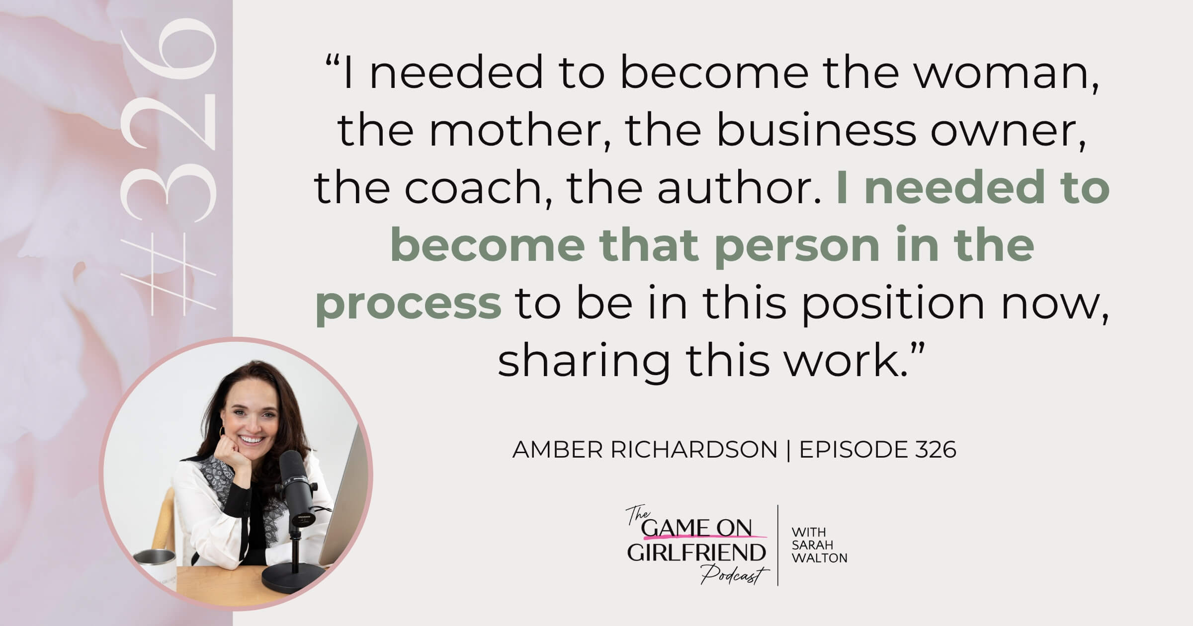Amber Richardson on Becoming the Person in the Process Amber Richardson quote on becoming the person you need to be through the process - Game On Girlfriend® podcast Episode 326