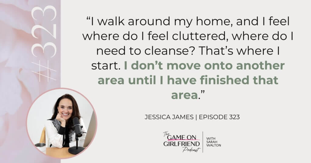 Jessica James quote on how to start decluttering one area at a time - Game On Girlfriend® podcast Episode 323
