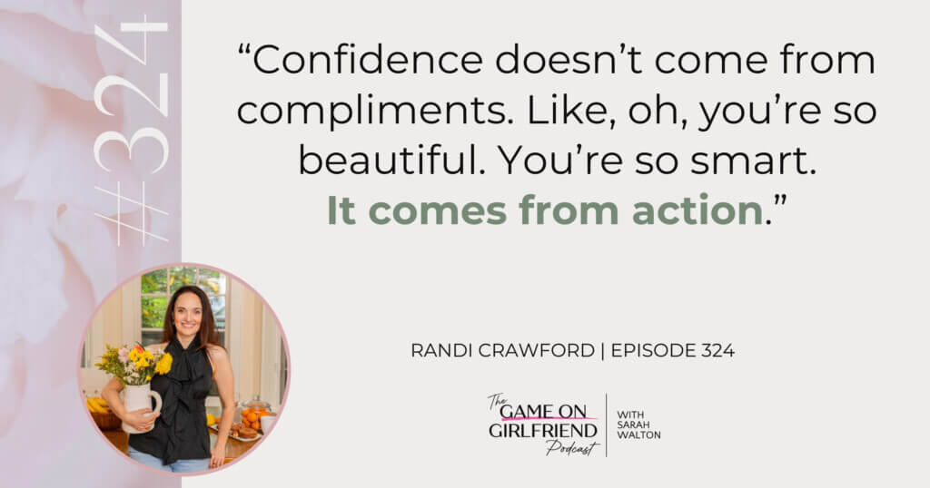 Randi Crawford on How Confidence Is Actually Built Randi Crawford quote on confidence and action - Game On Girlfriend® podcast Episode 324