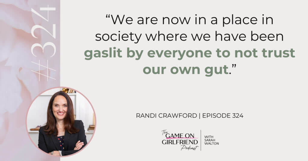 Randi Crawford on How Moms Have Been Gaslit Out of Trusting Their Instincts Randi Crawford quote on trusting your gut as a mother - Game On Girlfriend® podcast Episode 324