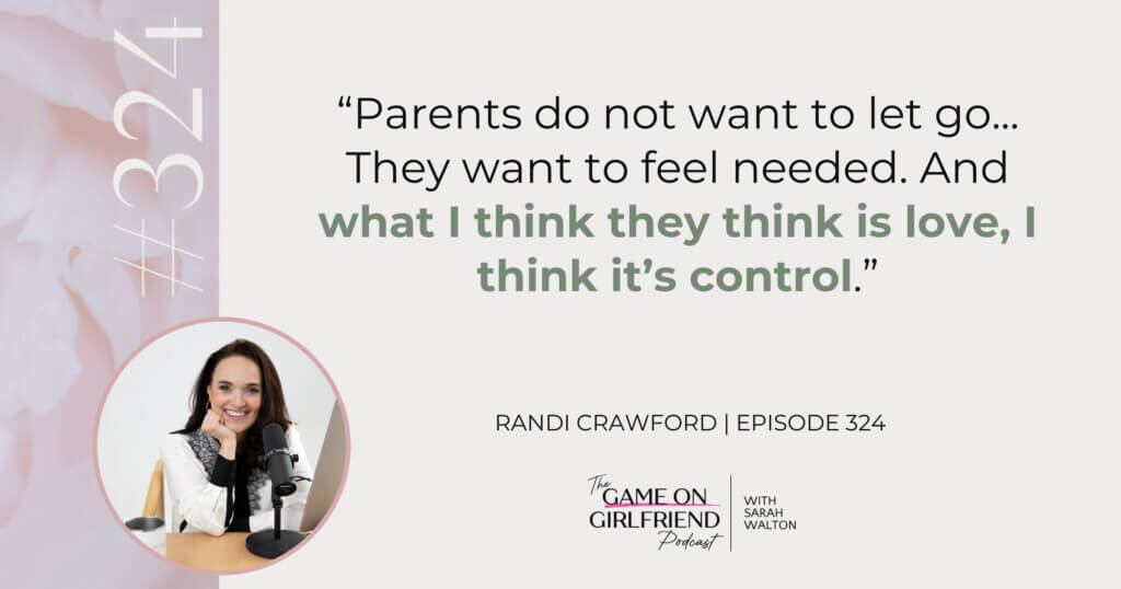 Randi Crawford on the Line Between Love and Control Randi Crawford quote on love versus control in parenting - Game On Girlfriend® podcast Episode 324