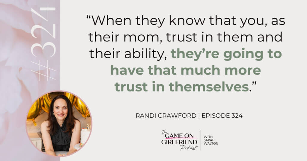 Randi Crawford on How a Mother's Trust Becomes a Child's Self-Trust Randi Crawford quote on a mother's trust building self-trust in children - Game On Girlfriend® podcast Episode 324