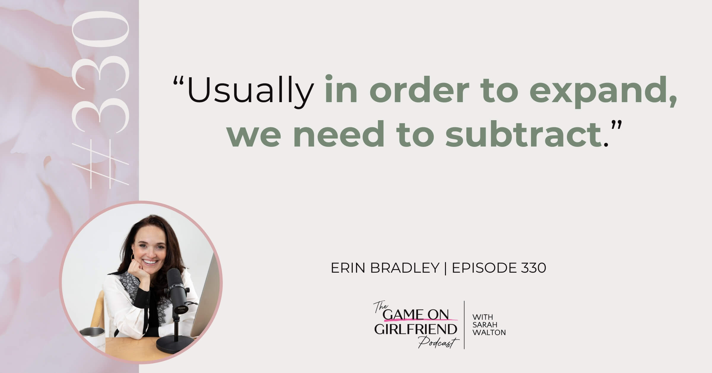 Erin Bradley on Why Expansion Requires Subtraction Erin Bradley on subtraction as the path to build a business that supports your life - Game On Girlfriend® podcast Episode 330