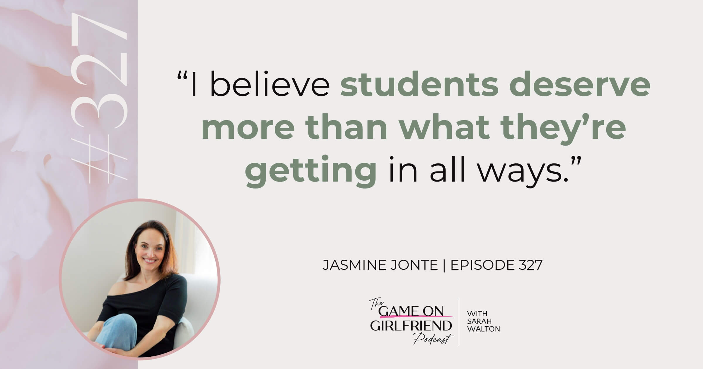 Jasmine Jonte quote on students deserving more - Game On Girlfriend® podcast Episode 327