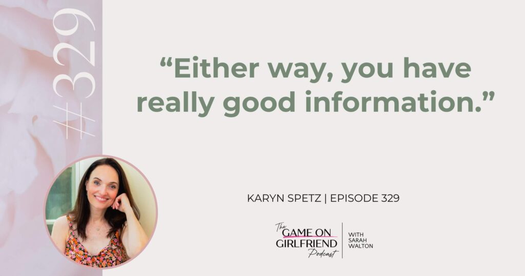 Karyn Spetz quote on having good information no matter how a relationship conversation goes - Game On Girlfriend® podcast Episode 329