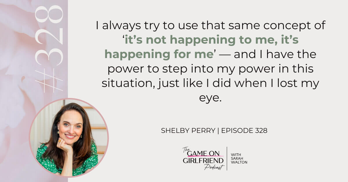 Shelby Perry quote on reframing adversity in business, the same way she reframed losing her eye - Game On Girlfriend® podcast Episode 328