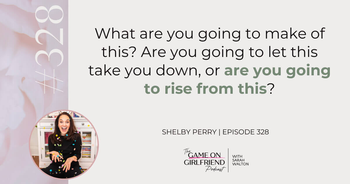 Shelby Perry quote on choosing to rise from adversity instead of letting it take you down - Game On Girlfriend® podcast Episode 328