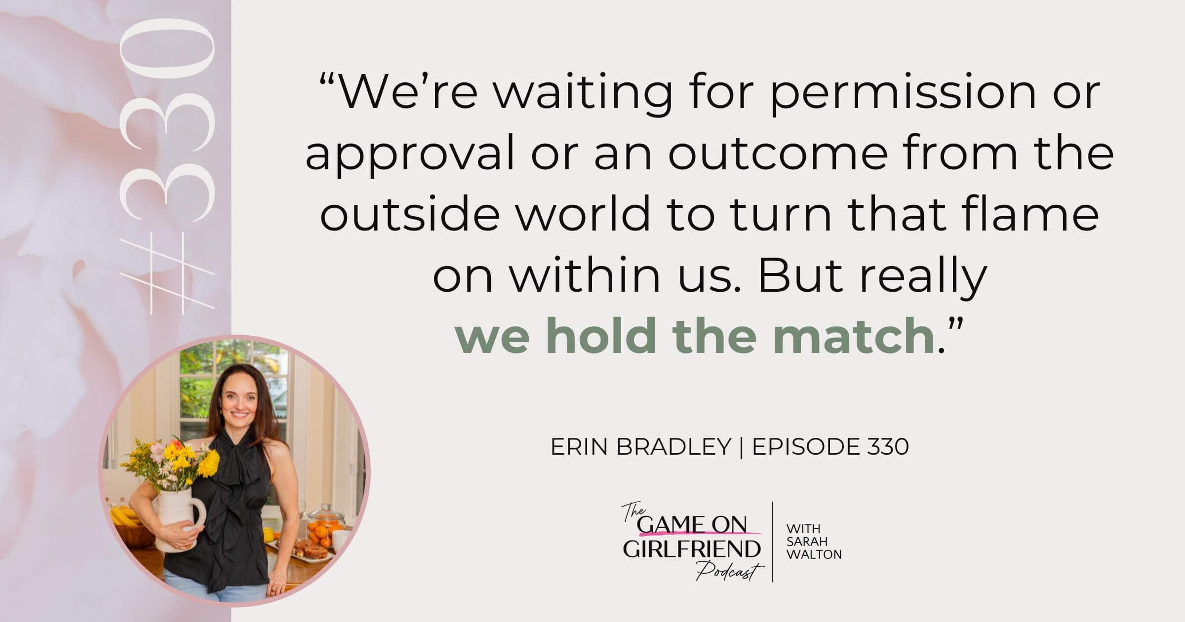 Erin Bradley: We Hold the Match Erin Bradley on holding the match - building a freedom-based business that supports your life - Game On Girlfriend® podcast Episode 330