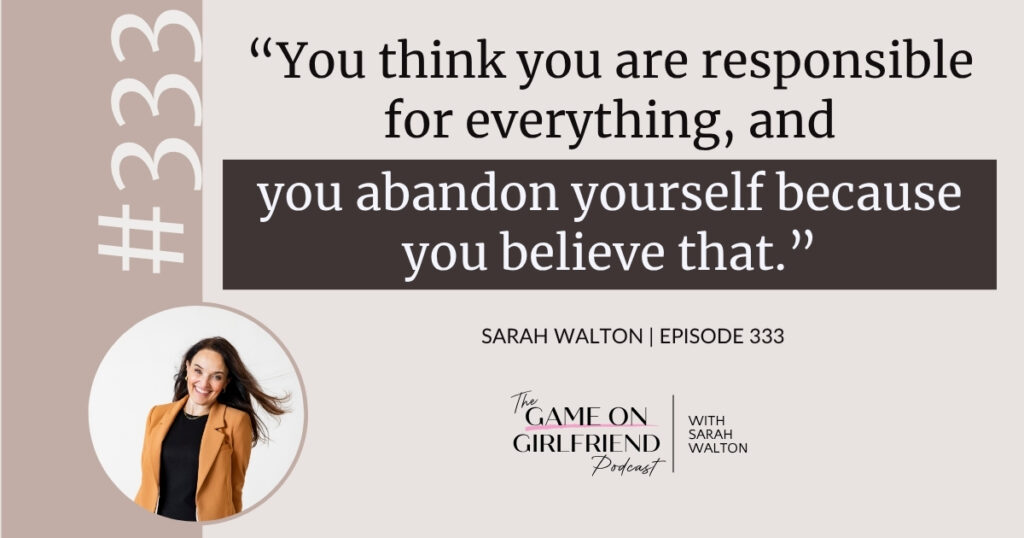 Sarah Walton on self-abandonment and emotional responsibility — Game On Girlfriend® podcast Episode 333