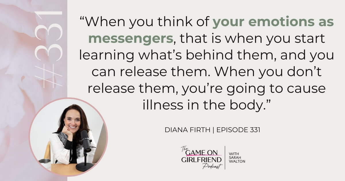 Diana Firth on Your Emotions as Messengers Diana Firth on emotions as messengers - Game On Girlfriend® podcast Episode 331