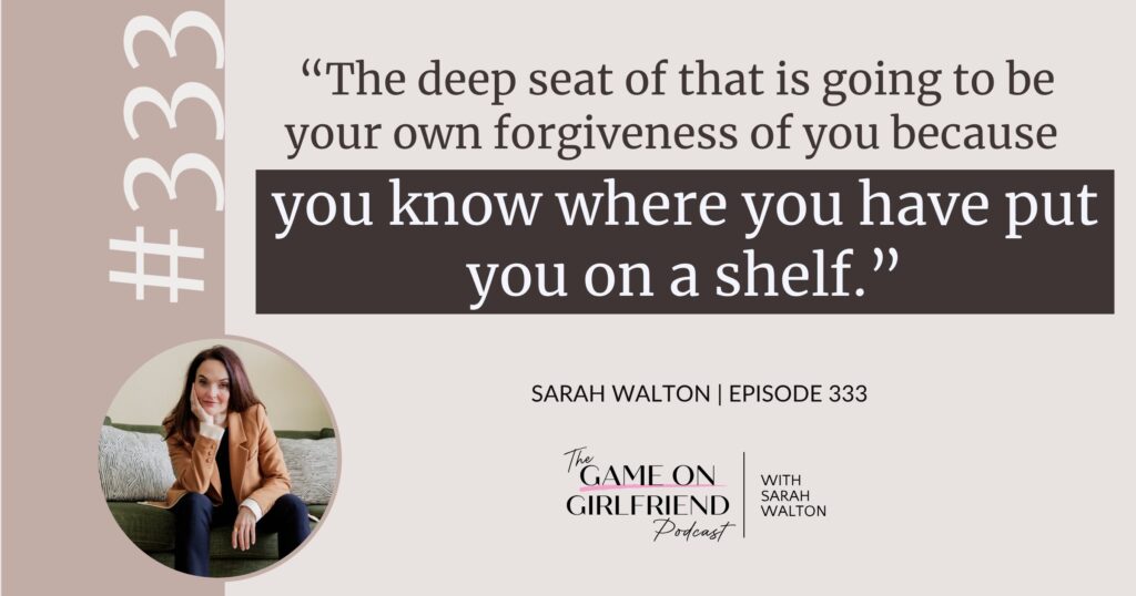 Sarah Walton on self-forgiveness and putting yourself on the shelf — Game On Girlfriend® podcast Episode 333