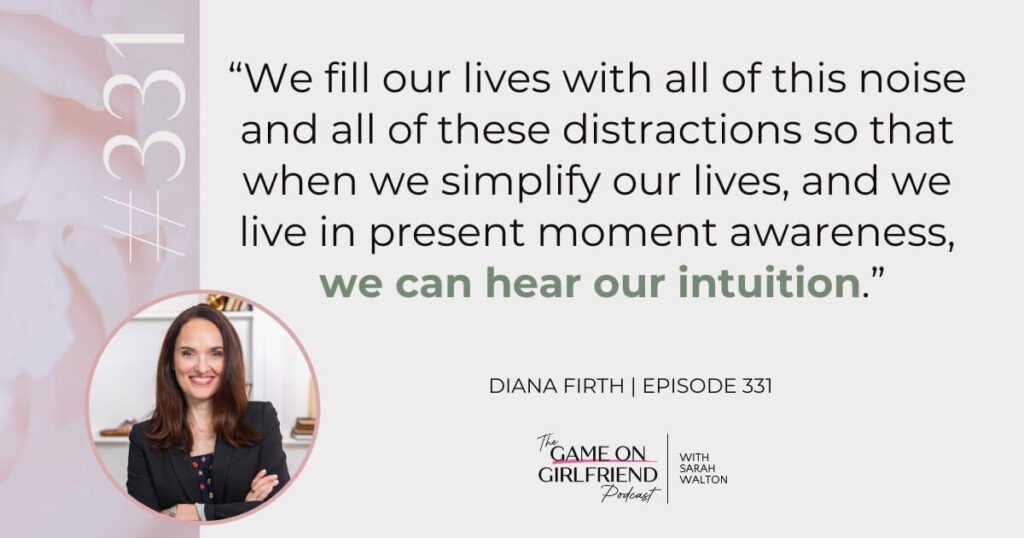 Diana Firth on Quieting the Noise to Hear Your Intuition Diana Firth on quieting the noise to hear your intuition - Game On Girlfriend® podcast Episode 331