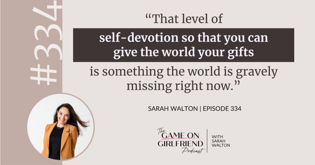 Sarah Walton on self-devotion and giving the world your gifts — Game On Girlfriend® podcast Episode 334