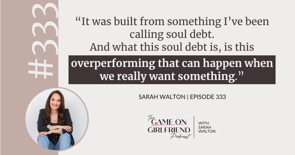 Sarah Walton introduces the concept of soul debt — Game On Girlfriend® podcast Episode 333