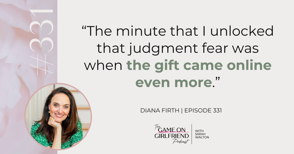 Diana Firth on What Opens When You Release Judgment Fear Diana Firth on releasing judgment fear and her intuitive gifts - Game On Girlfriend® podcast Episode 331