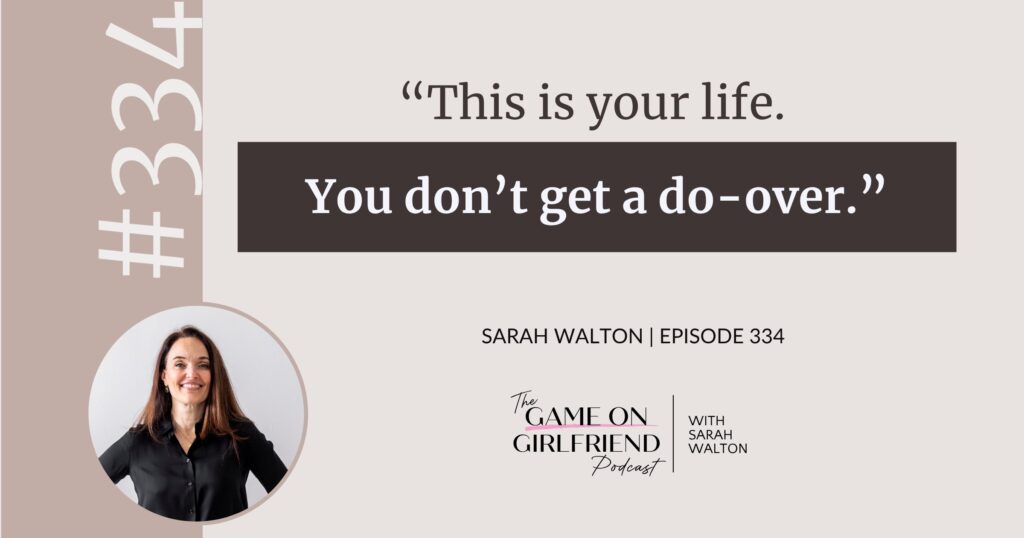 Sarah Walton on living your one and only life fully — Game On Girlfriend® podcast Episode 334