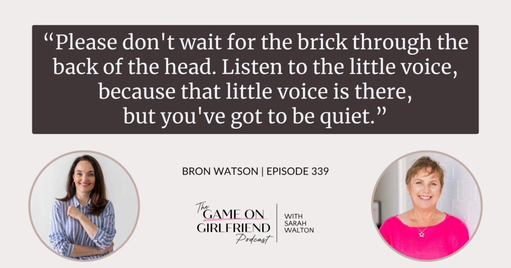 Bron Watson on listening to your intuition before a crisis forces you to — Game On Girlfriend® podcast Episode 339