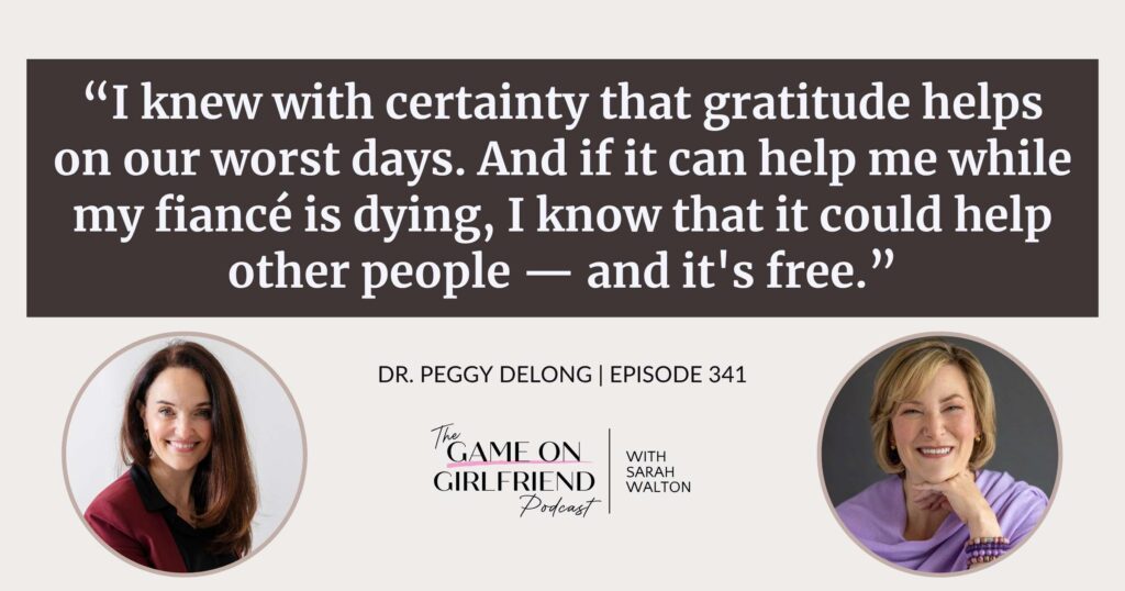 Dr. Peggy DeLong on the power of gratitude during the hardest moments of life — Game On Girlfriend® podcast Episode 341