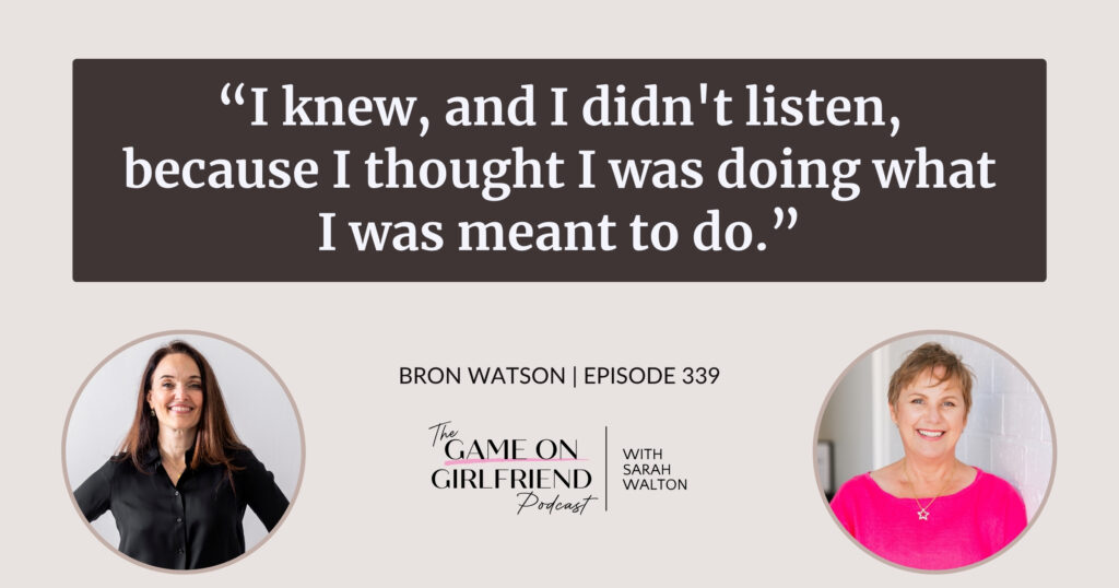  Bron Watson on the cost of ignoring her intuition in business — Game On Girlfriend® podcast Episode 339
