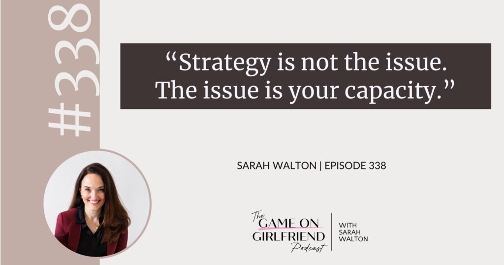 Sarah Walton on capacity versus strategy in business growth — Game On Girlfriend® podcast Episode 338