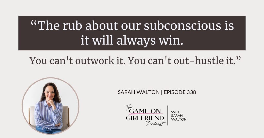 Sarah Walton on why the subconscious always wins in business — Game On Girlfriend® podcast Episode 338