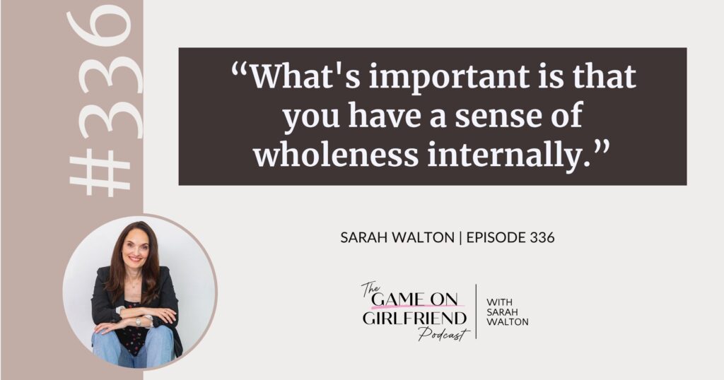 Sarah Walton on internal wholeness as the foundation of sales — Game On Girlfriend® podcast Episode 336