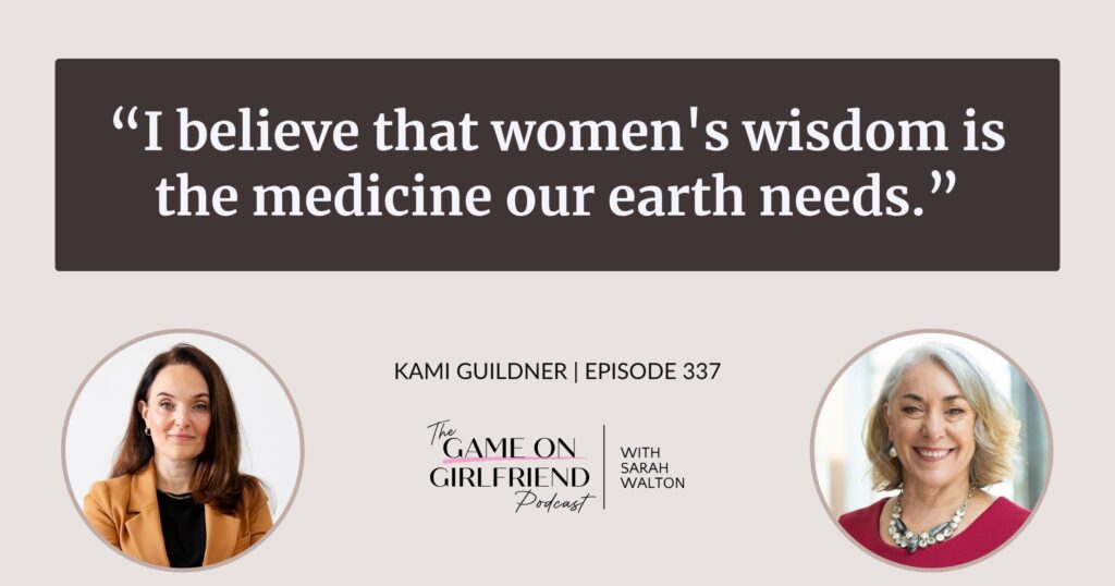 Kami Guildner on women's wisdom as a guiding message — Game On Girlfriend® podcast Episode 337