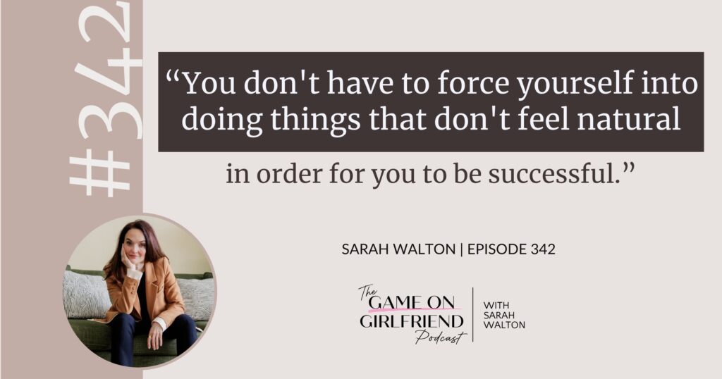 Sarah Walton on success without forcing yourself into what feels unnatural — Game On Girlfriend® podcast Episode 342