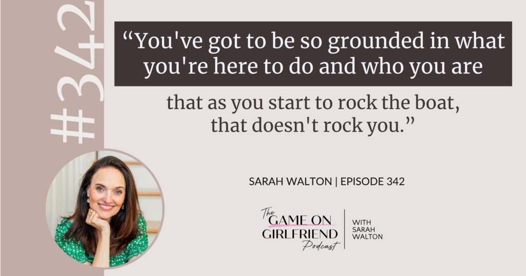 Sarah Walton on staying grounded while doing what you're here to do — Game On Girlfriend® podcast Episode 342