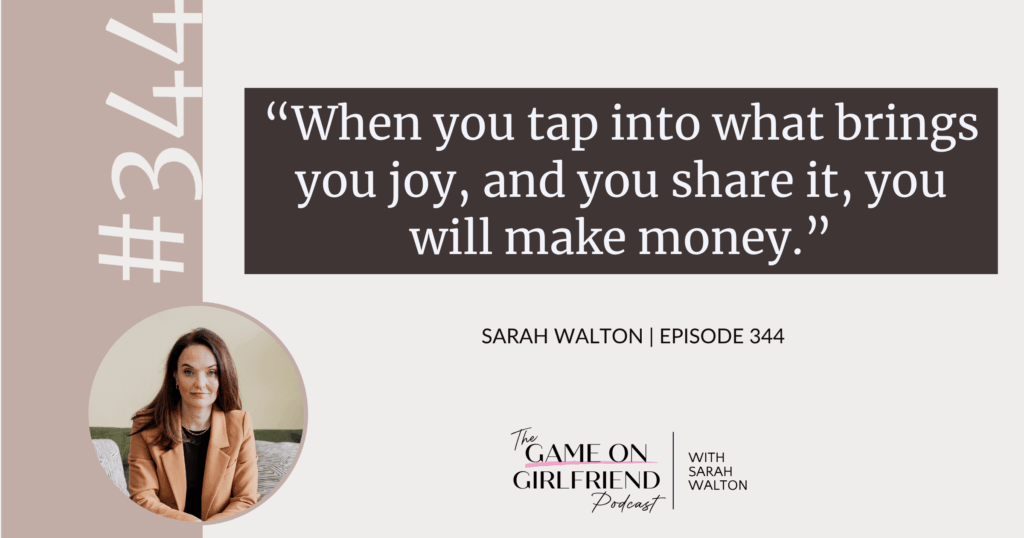 Sarah Walton on tapping into joy to make money — Game On Girlfriend® podcast Episode 344