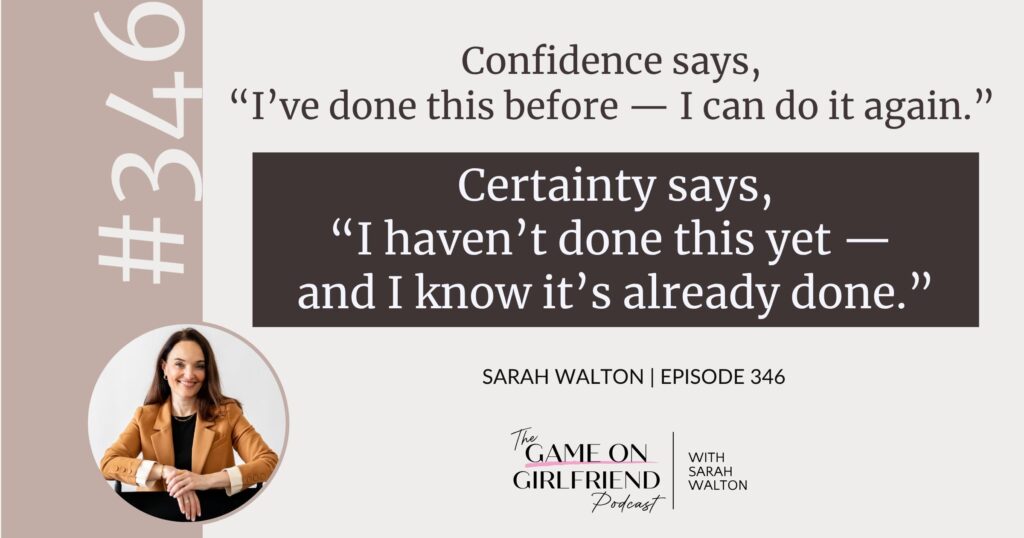 Sarah Walton on the difference between certainty and confidence — Game On Girlfriend® podcast Episode 346
