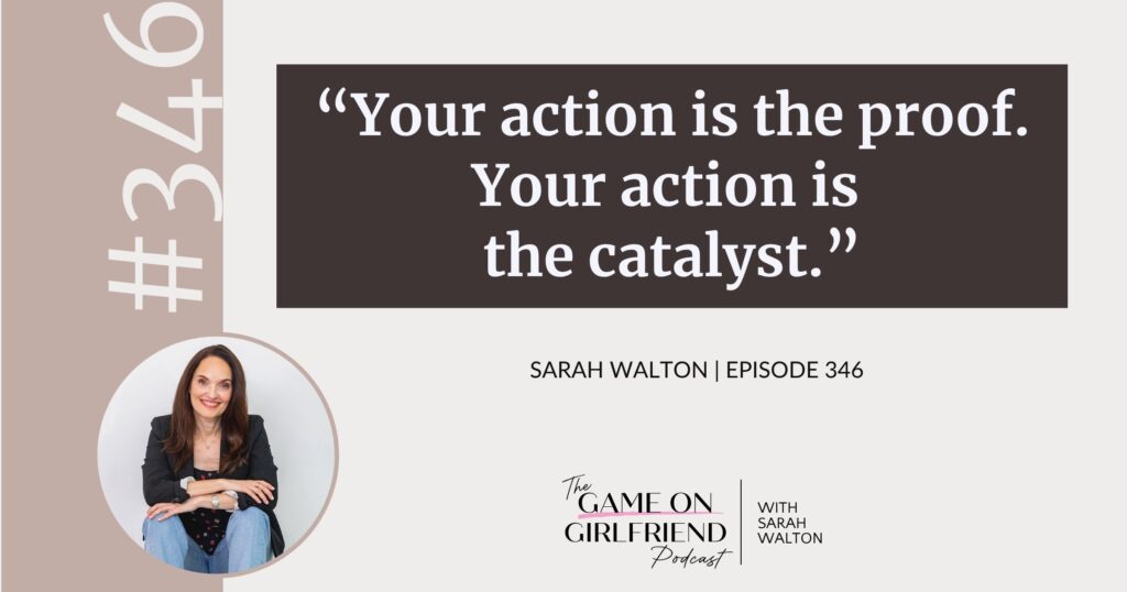 Sarah Walton on taking action as proof of certainty — Game On Girlfriend® podcast Episode 346
