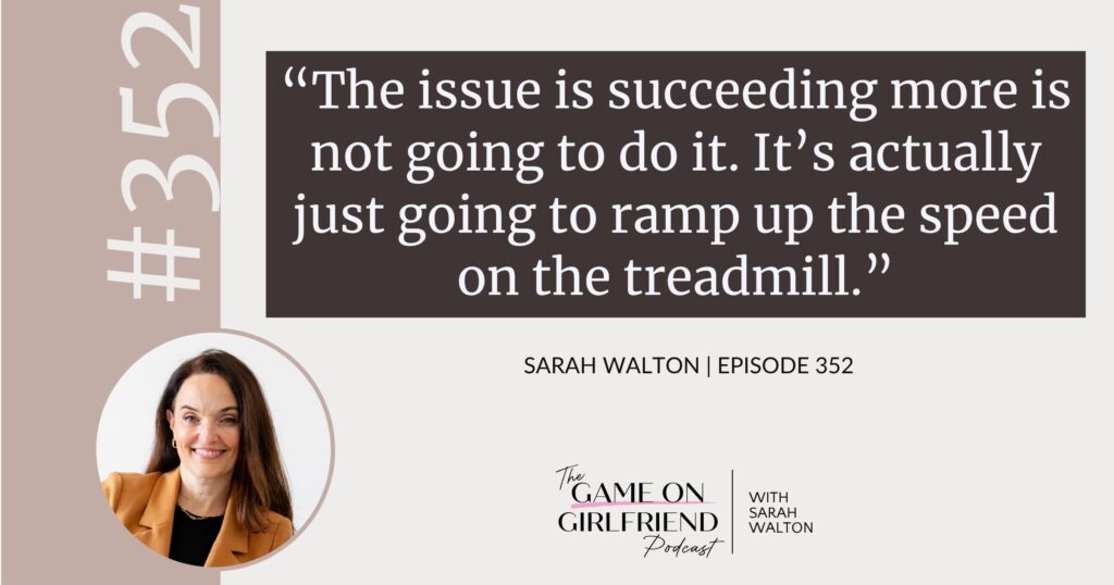 Sarah Walton on why succeeding more won’t heal the achievement wound — Game On Girlfriend® podcast Episode 352